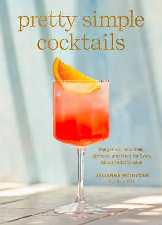 "Pretty Simple Cocktails" Mixology Book By Julianna Mcintosh 1